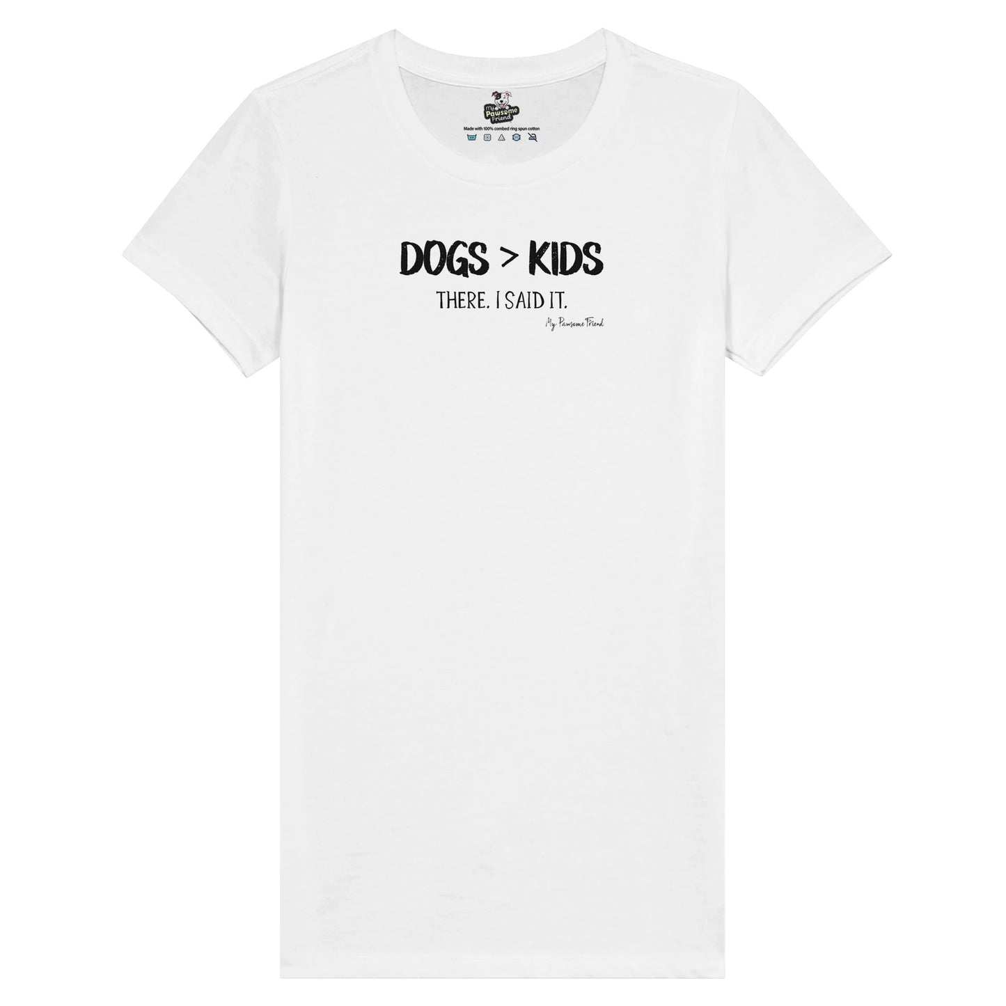 Dogs>Kids. There. I said it | Premium Women's T-shirt white