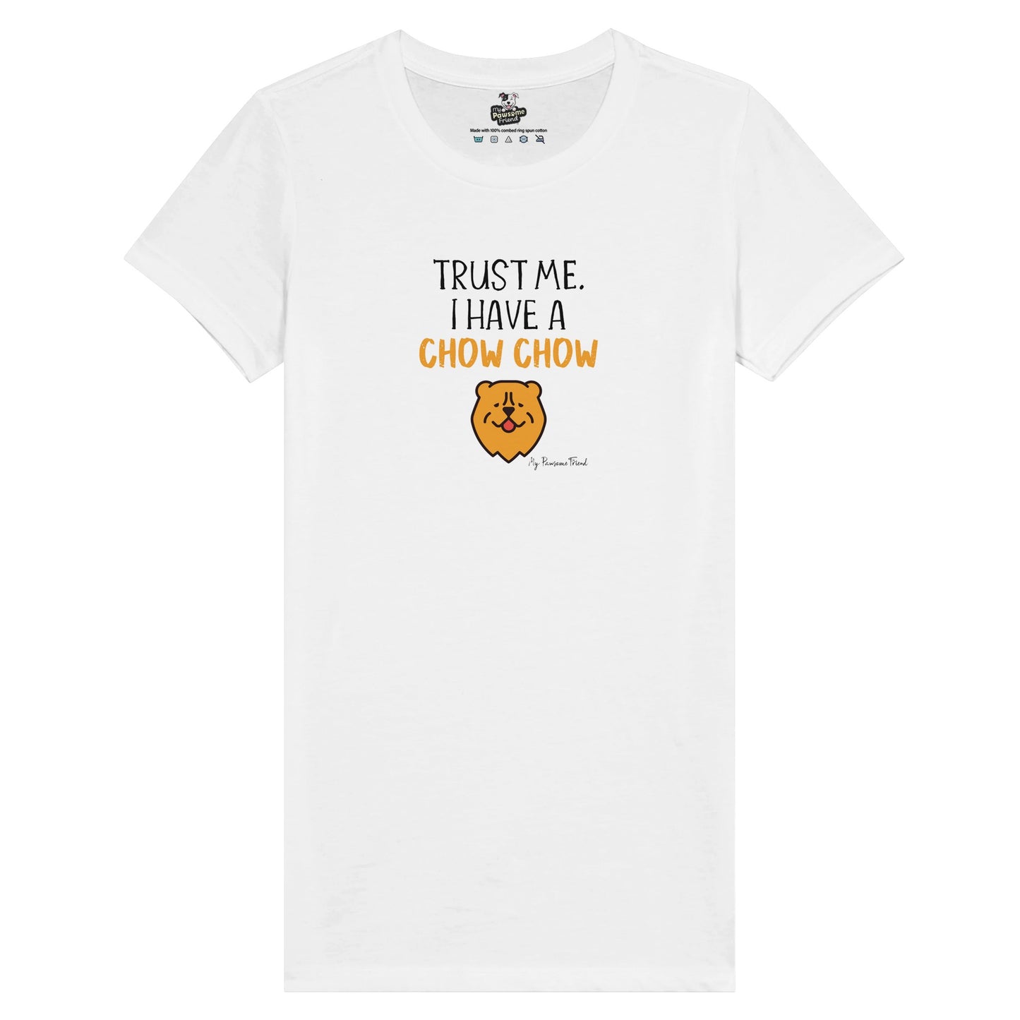 Trust Me. I Have a CHOW CHOW | Premium Women's T-shirt white