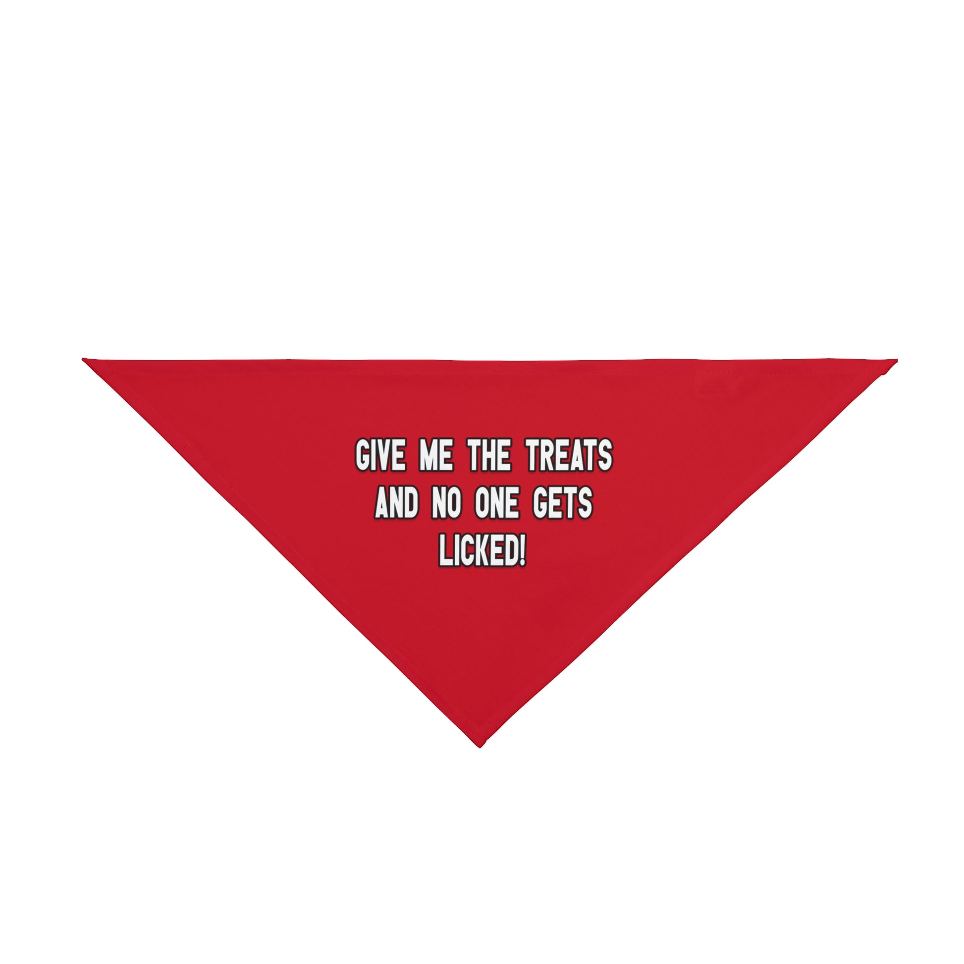 A bandana with the message: Give me the treats and no one gets licked! Bandana's Color is red