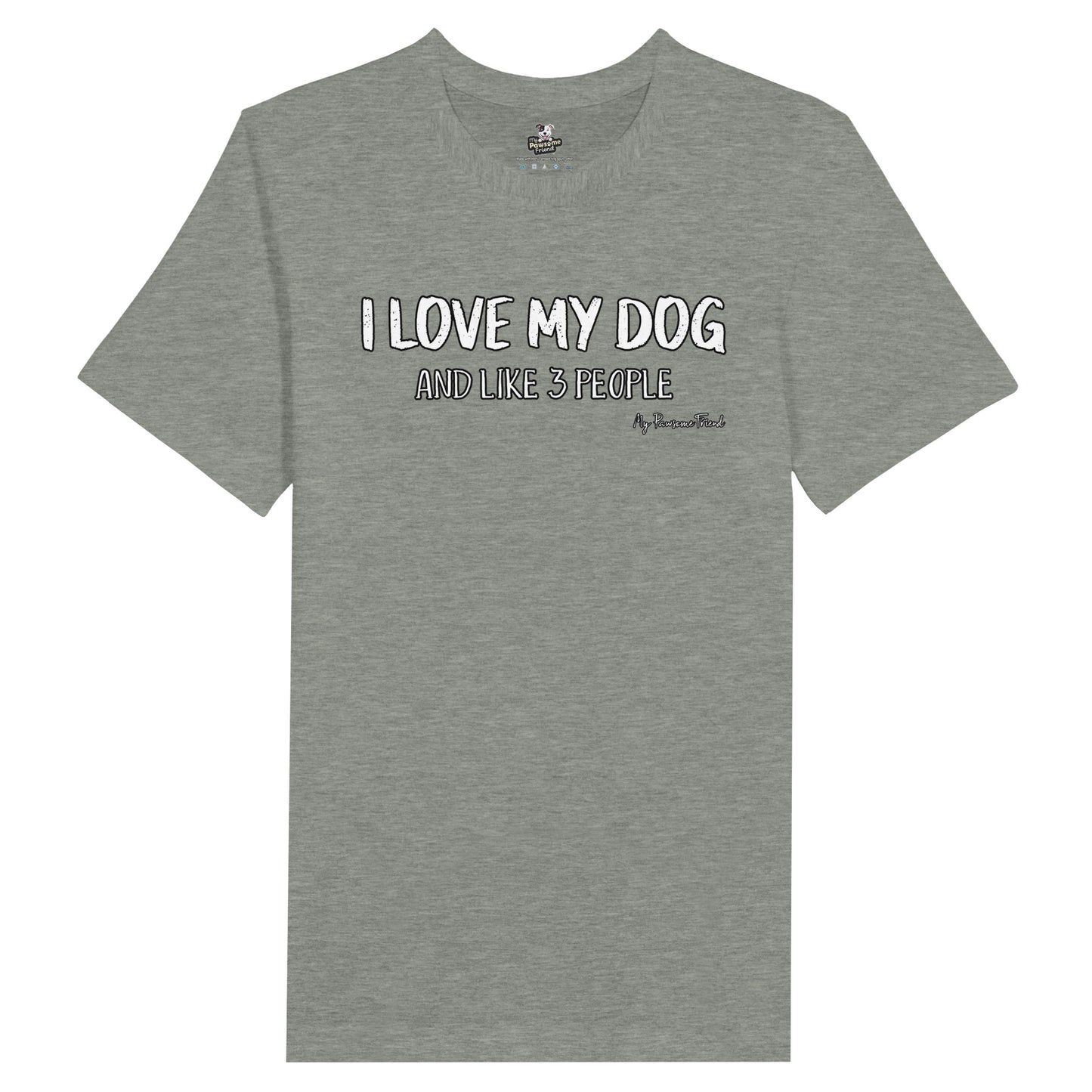 I LOVE MY DOG (And Like 3 People) | Unisex T-shirt grey