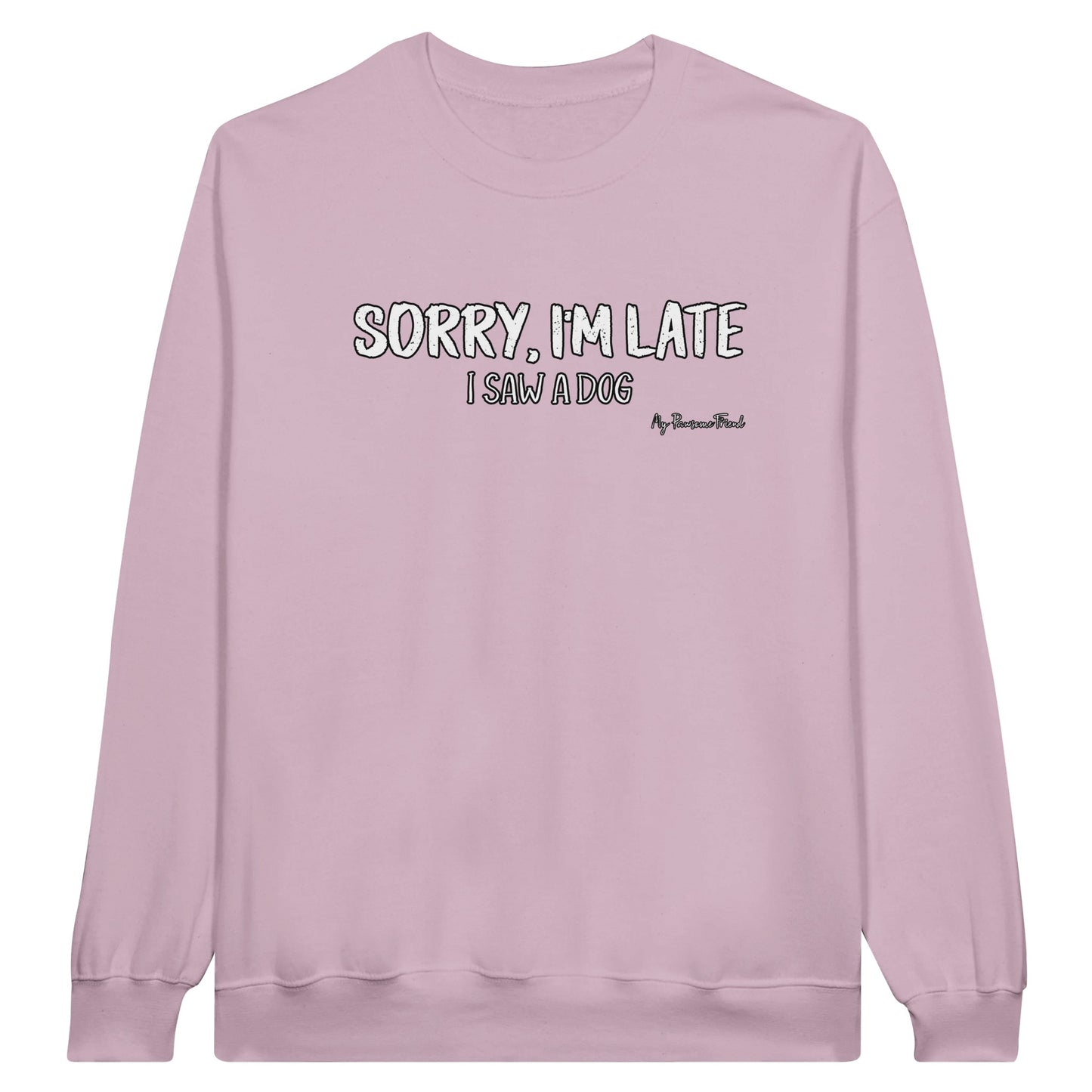 SORRY I'M LATE - I Saw a Dog | Unisex Sweatshirt pink