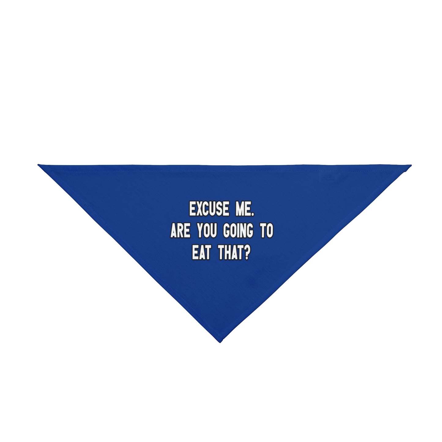 A bandana with the message: EXCUSE ME. ARE YOU GOING TO EAT THAT?. Bandana's Color is blue