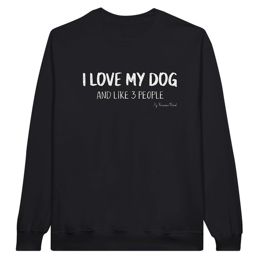 An unisex Sweatshirt with the message: "I Love My Dog (and like 3 people)".  The color of the unisex sweatshirt is black.