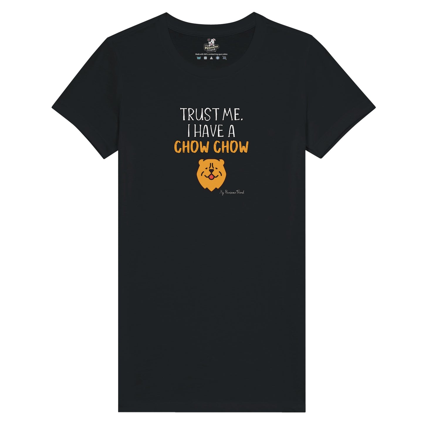 Trust Me. I Have a CHOW CHOW | Premium Women's T-shirt black