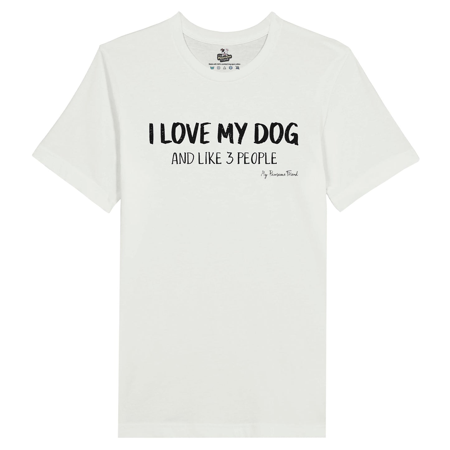 I LOVE MY DOG (And Like 3 People) | Unisex T-shirt white