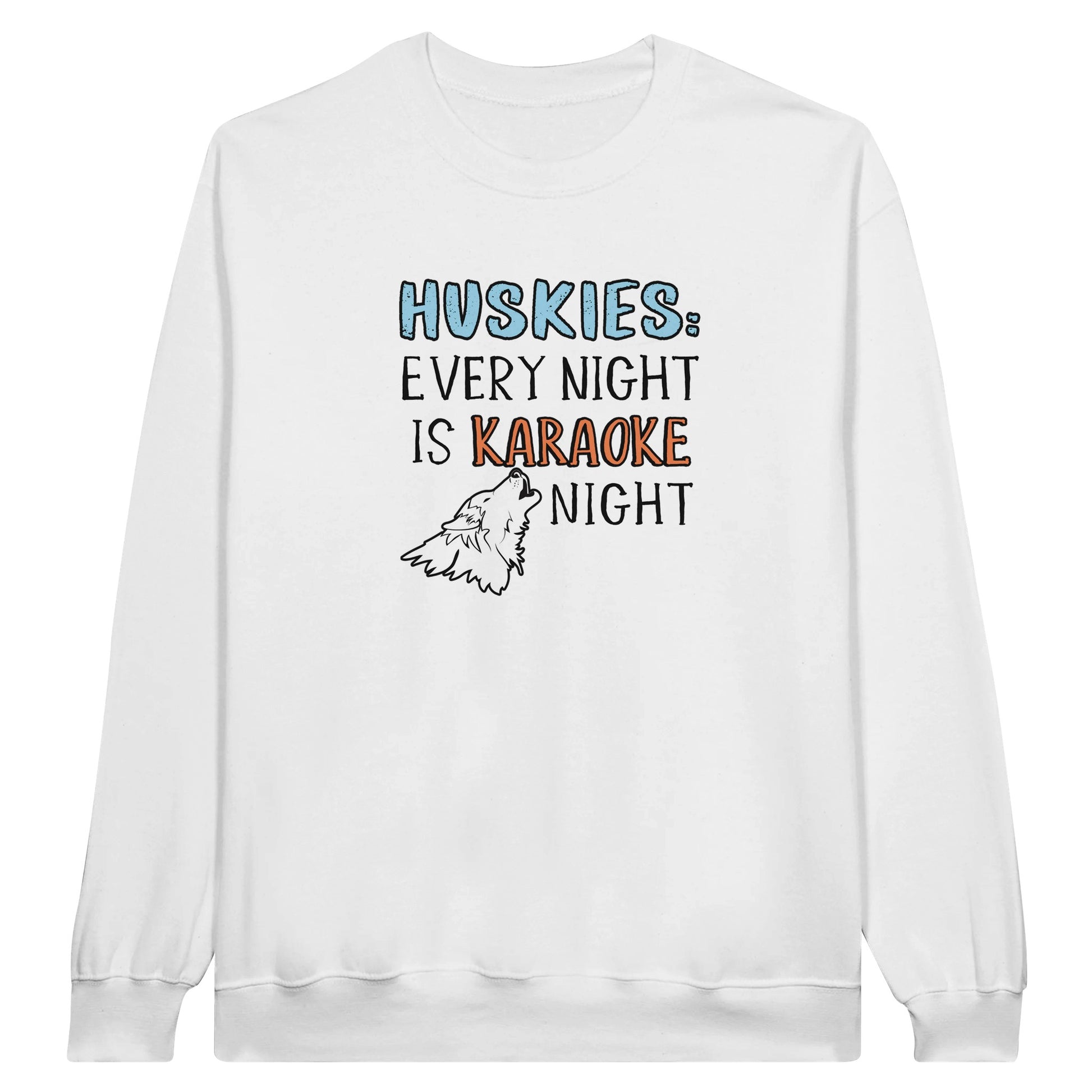 Unisex Sweatshirt with the design: "HUSKIES: Every Night Is Karaoke Night.". Color is white