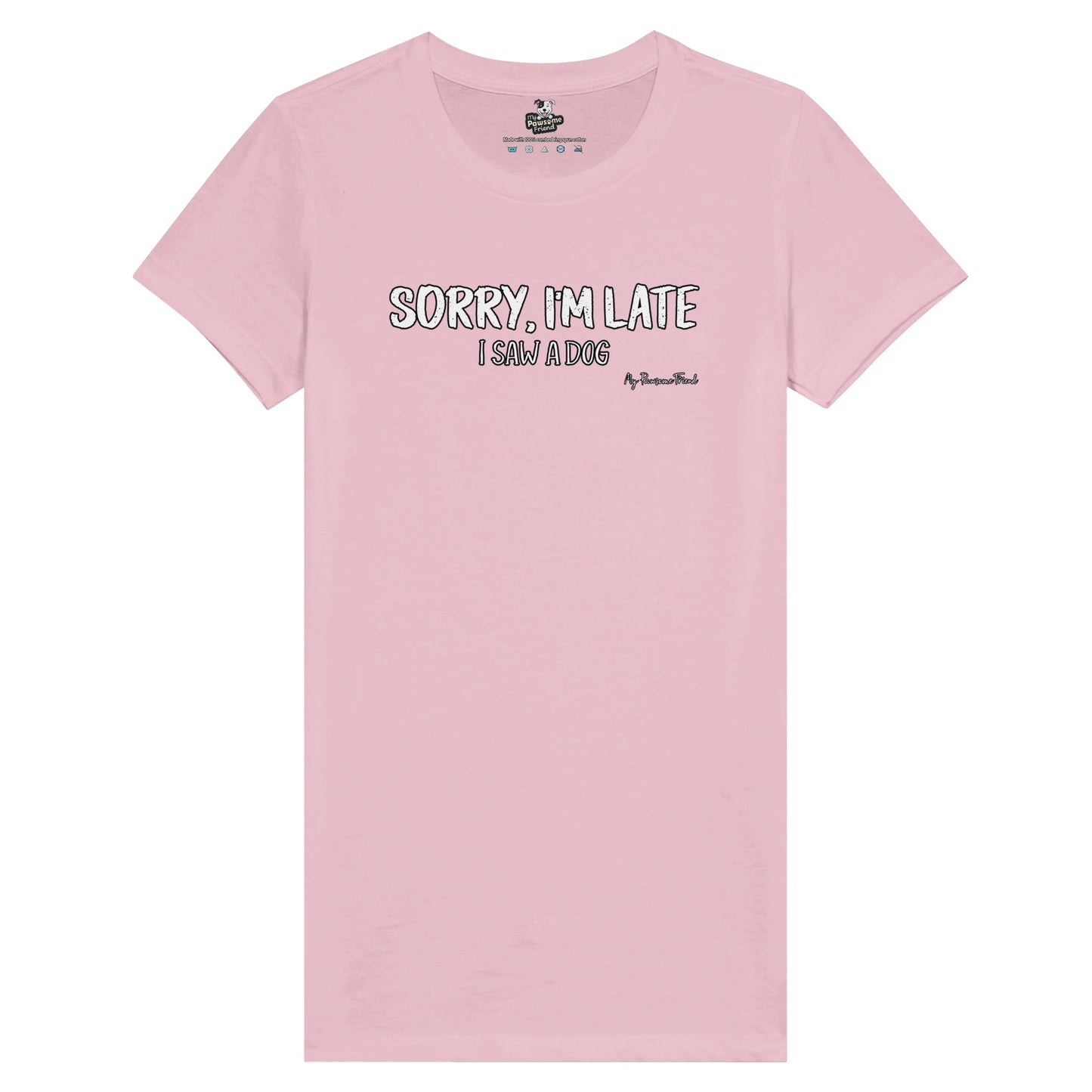 SORRY I'M LATE - I Saw a Dog | Premium Women's T-shirt pink