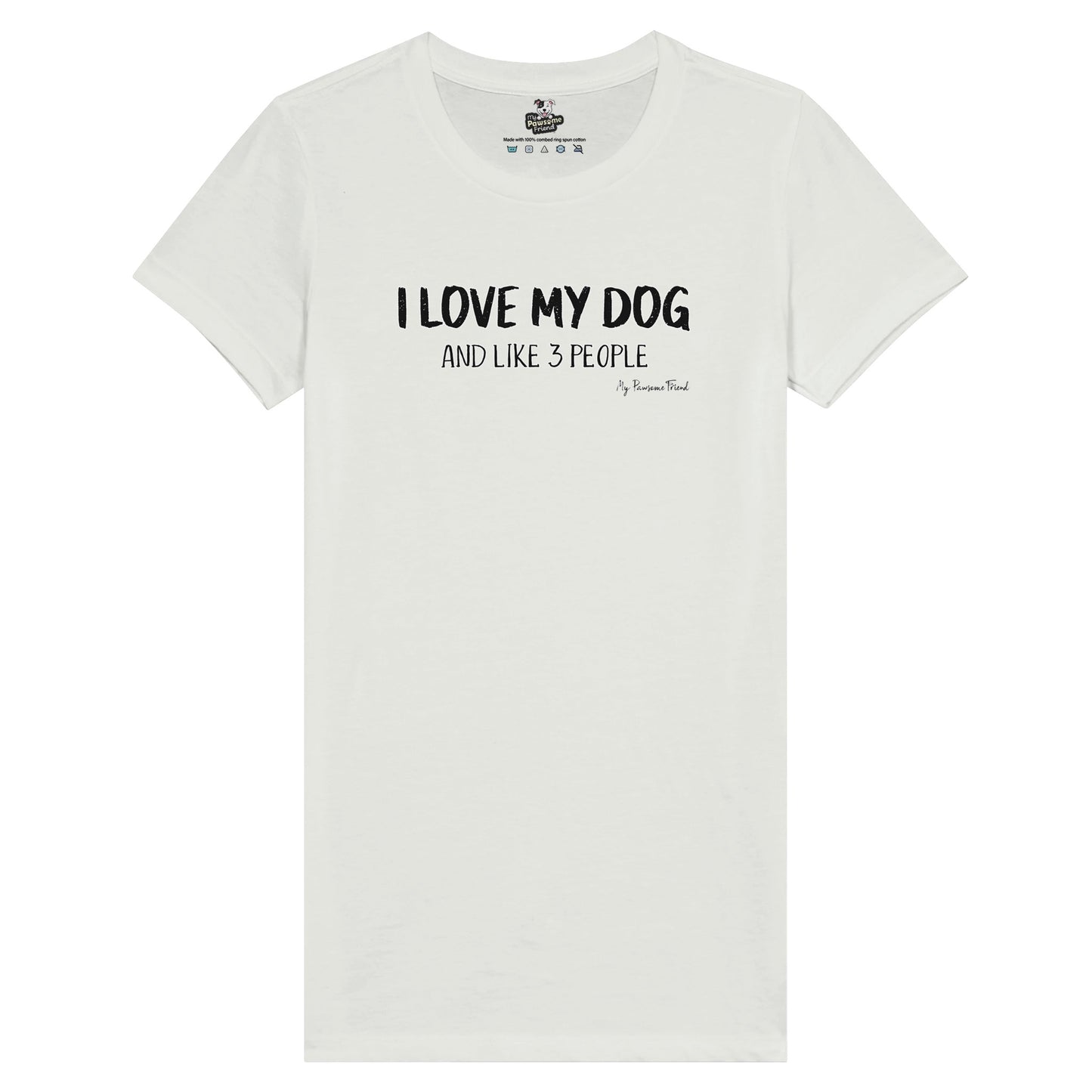 I love my dog and like 3 people t shirt white