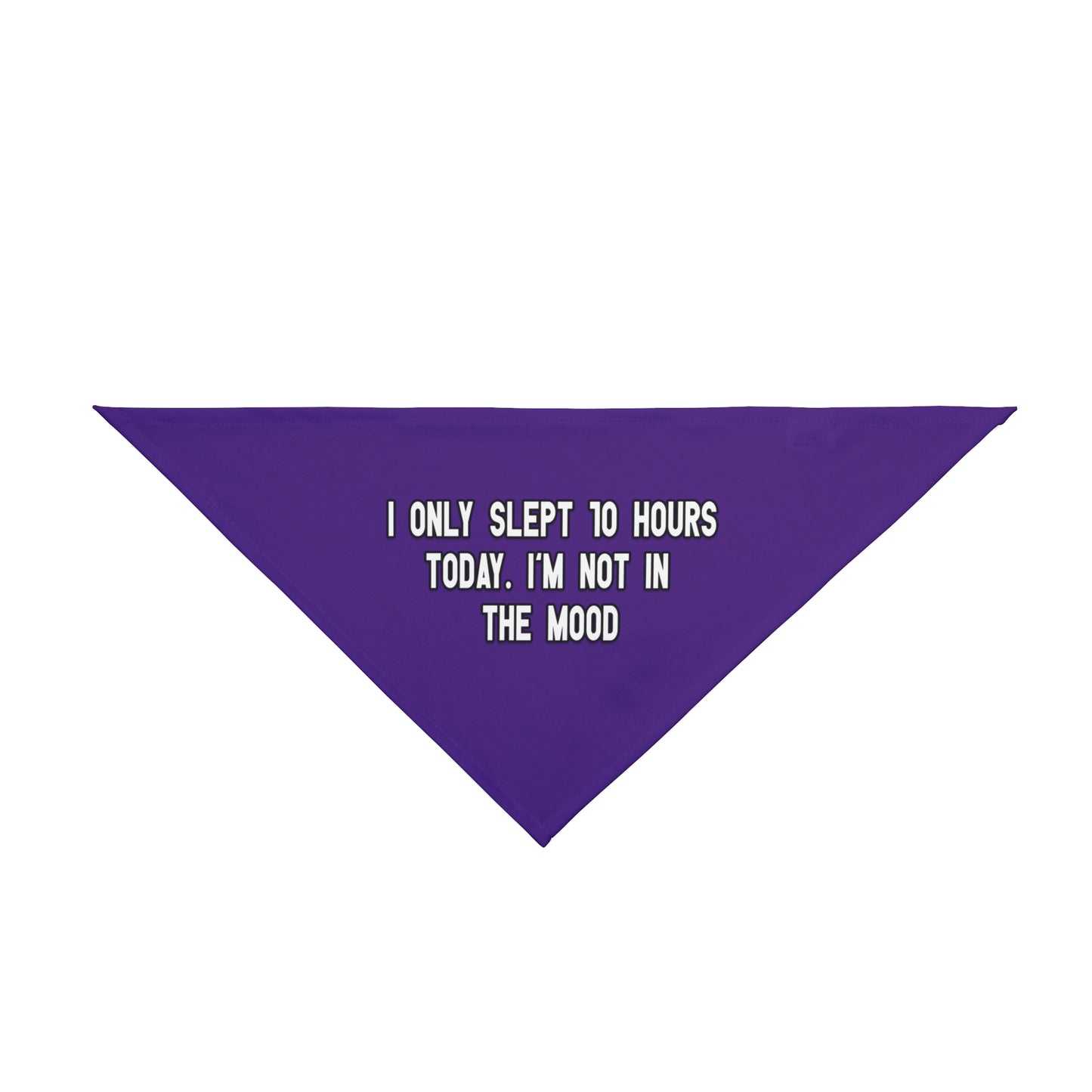 A bandana with the message: I ONLY SLEPT 10 HOURS TODAY. I'M NOT IN THE MOOD . Bandana's Color is purple