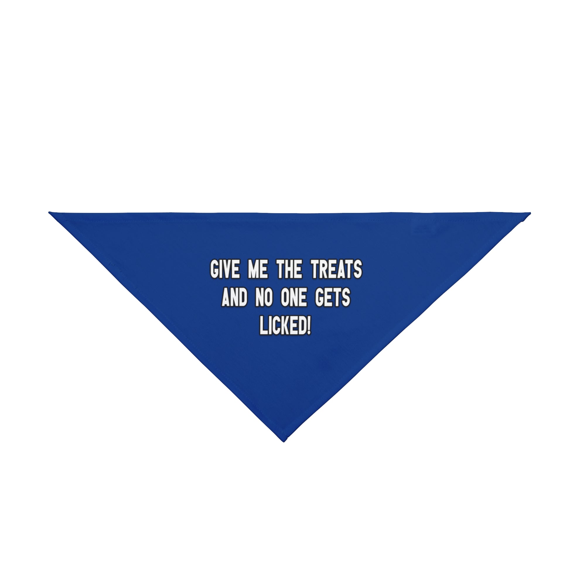 A bandana with the message: Give me the treats and no one gets licked! Bandana's Color is blue