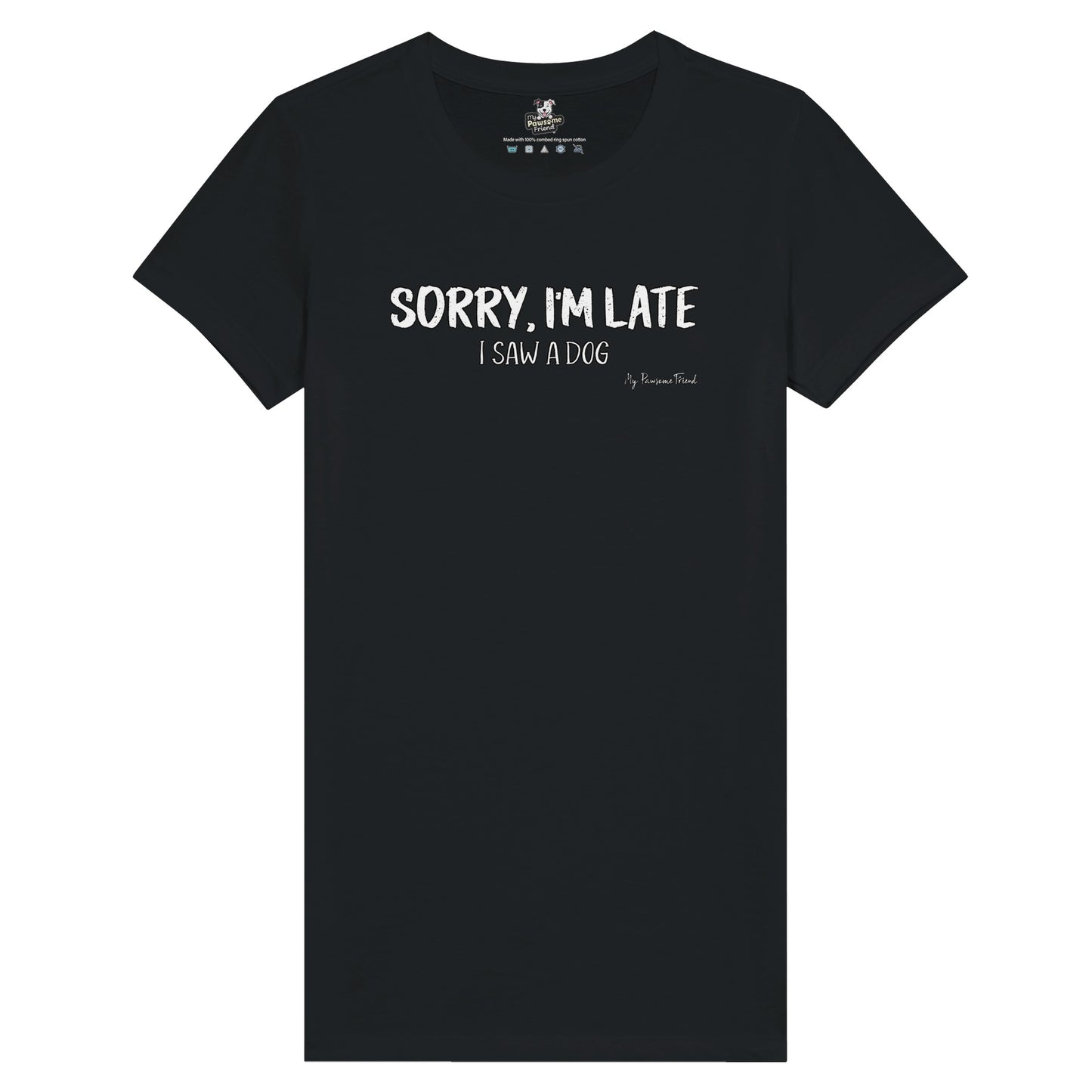 SORRY I'M LATE - I Saw a Dog | Premium Women's T-shirt BLACK