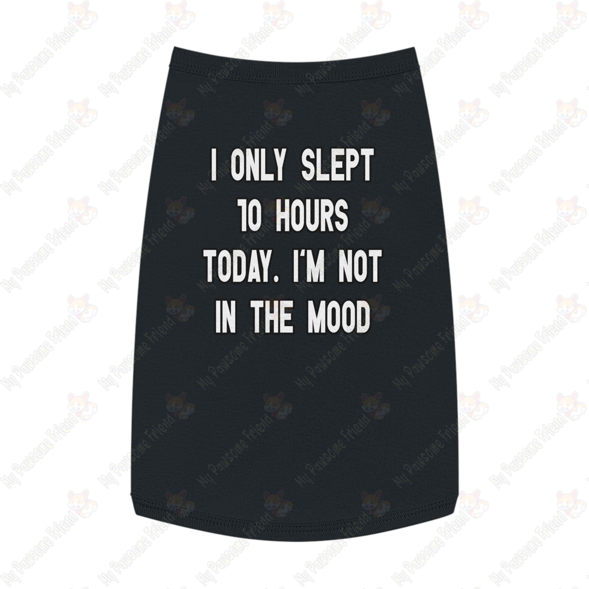 I ONLY SLEPT 10 HOURS TODAY. I'M NOT IN THE MOOD Pet Tank Top black