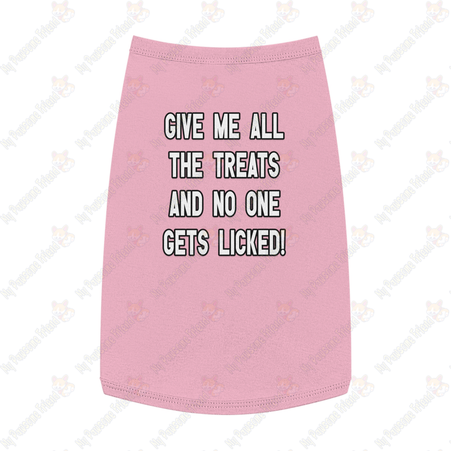 GIVE ME THE TREATS AND NO ONE GETS LICKED! Pet Tank Top pink
