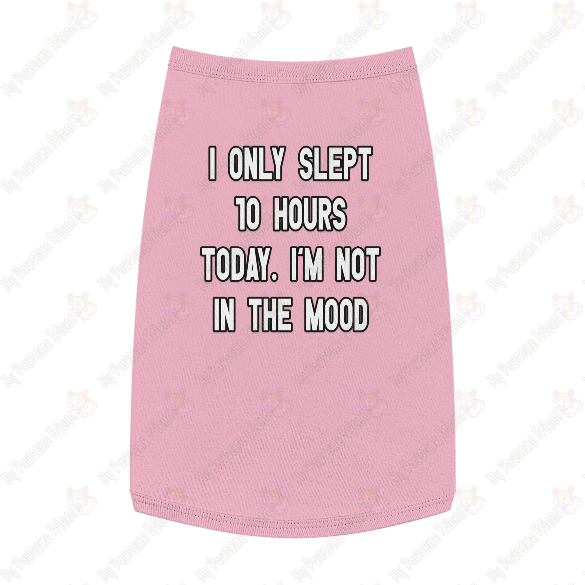 I ONLY SLEPT 10 HOURS TODAY. I'M NOT IN THE MOOD Pet Tank Top pink