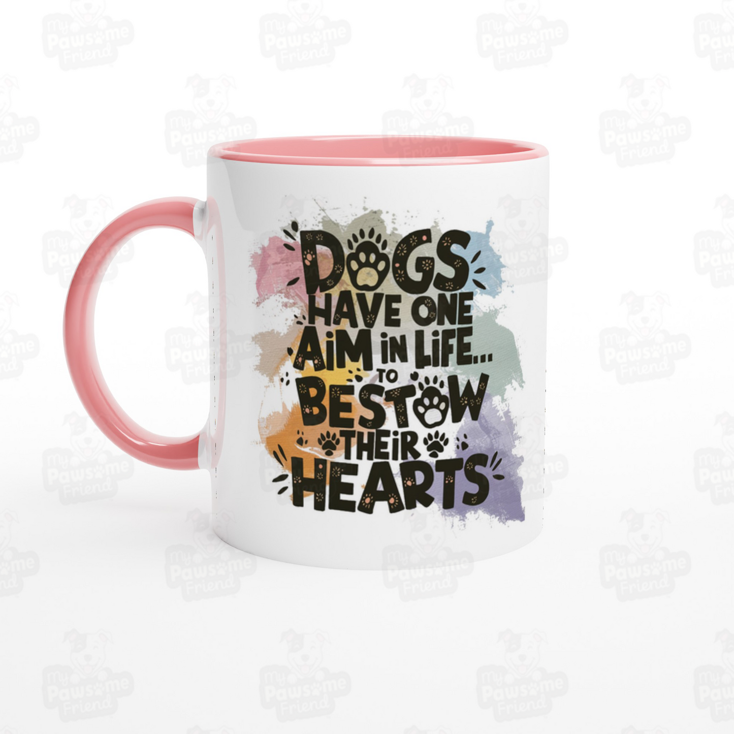 A ceramic coffee mug with a beautiful splash color design with the phrase: "Dogs Have One Aim in Life... To Bestow Their Hearts". The handle and inside of the coffee mug is pink