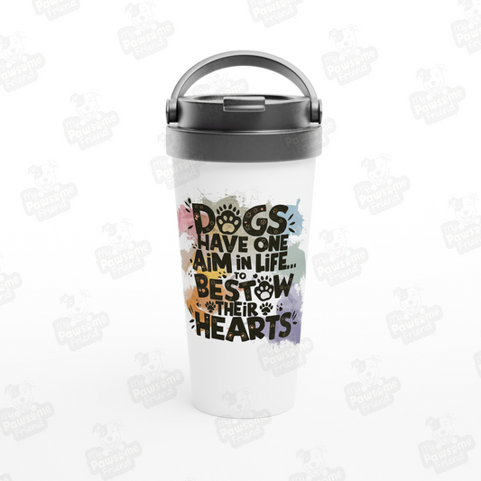 Dogs Have One Aim in Life... To Bestow Their Hearts Travel Mug