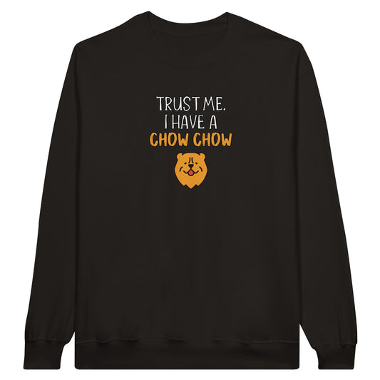 Unisex sweatshirt with the slogan: "Trust Me. I have a Chow Chow". Color is black