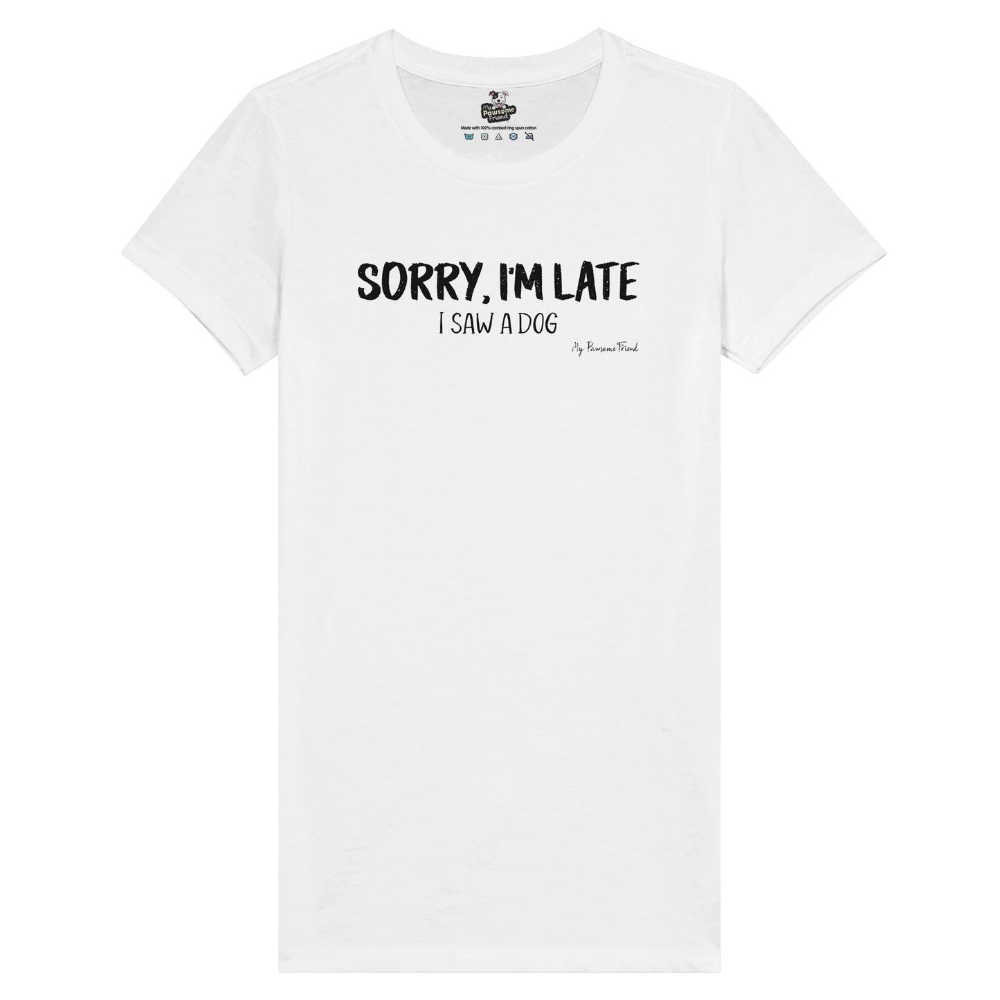 SORRY I'M LATE - I Saw a Dog | Premium Women's T-shirt white