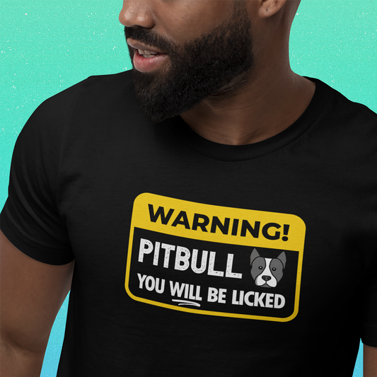 warning my pitbull will lick you t shirt