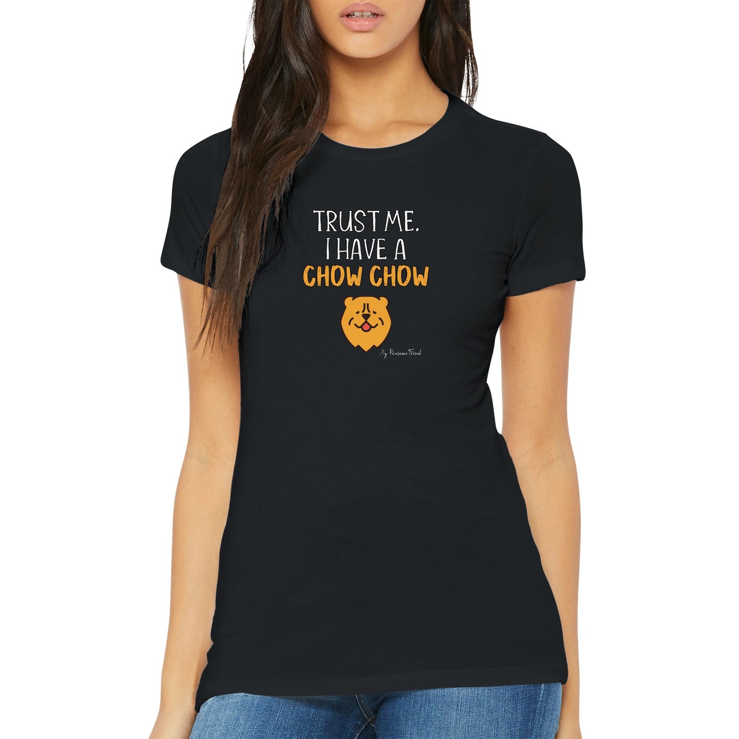 Trust Me. I Have a CHOW CHOW | Premium Women's T-shirt