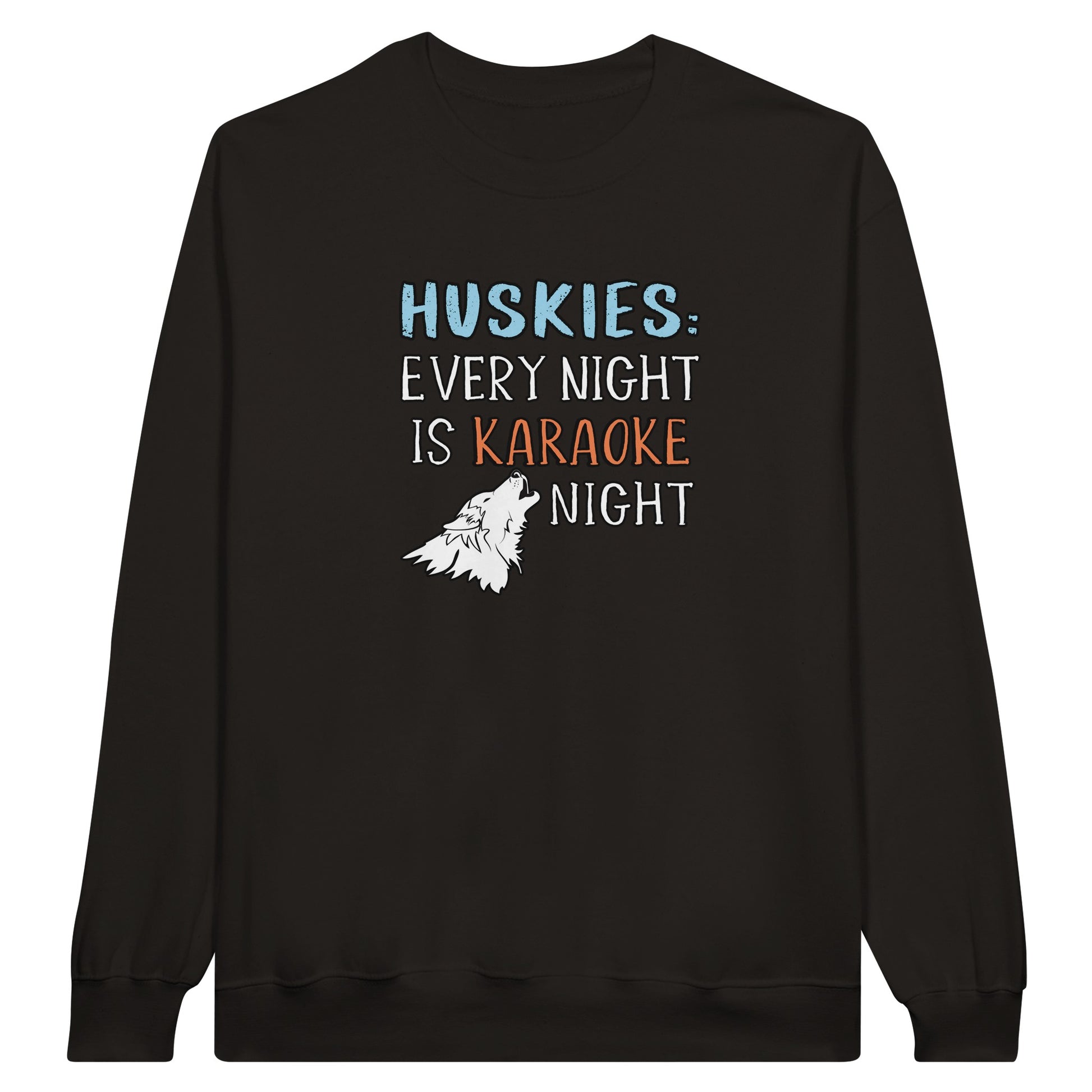 Unisex Sweatshirt with the design: "HUSKIES: Every Night Is Karaoke Night.". Color is black