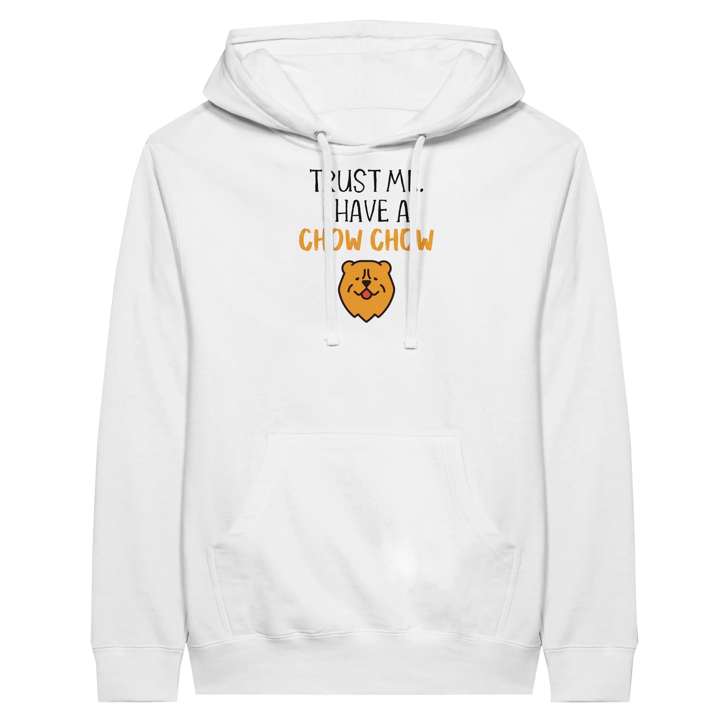 Unisex hoodie with the slogan: "Trust Me. I have a Chow Chow". Color is white
