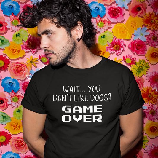 you dont like dogs game over funny shirt