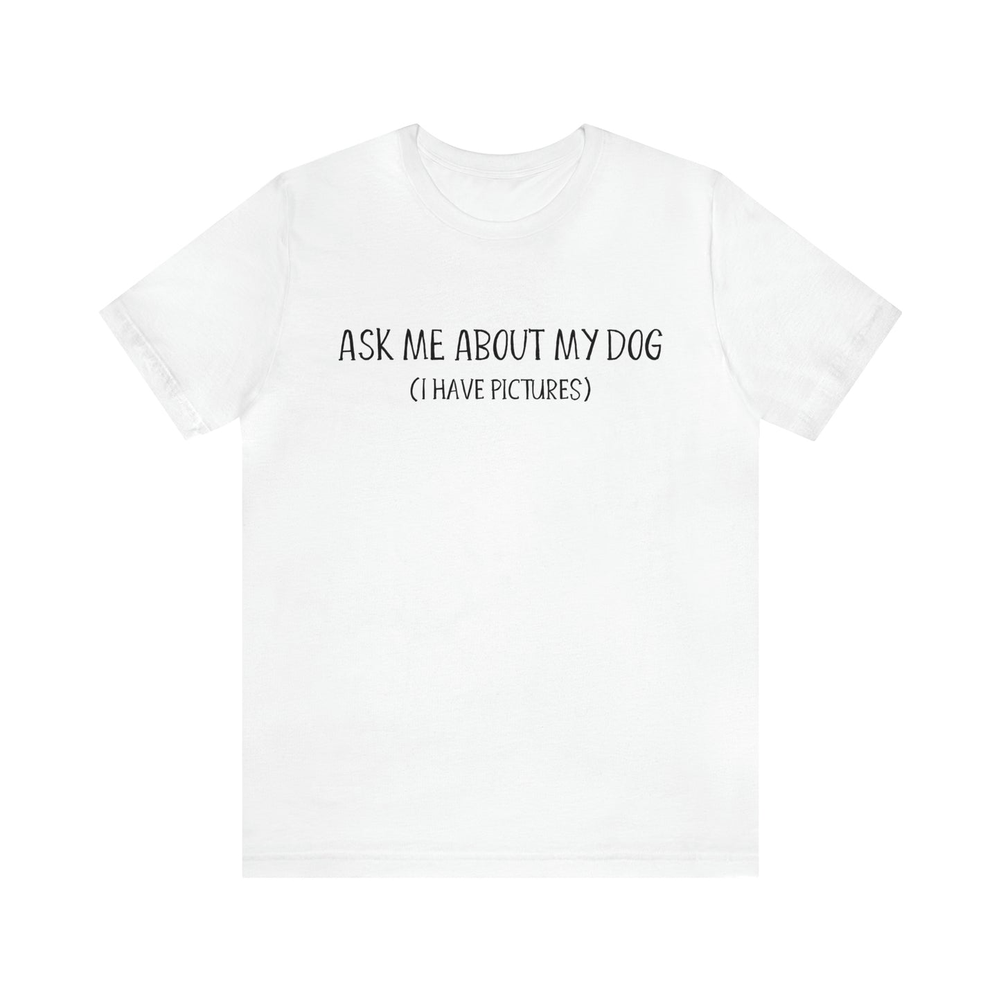 ask me about my dog t shirt white