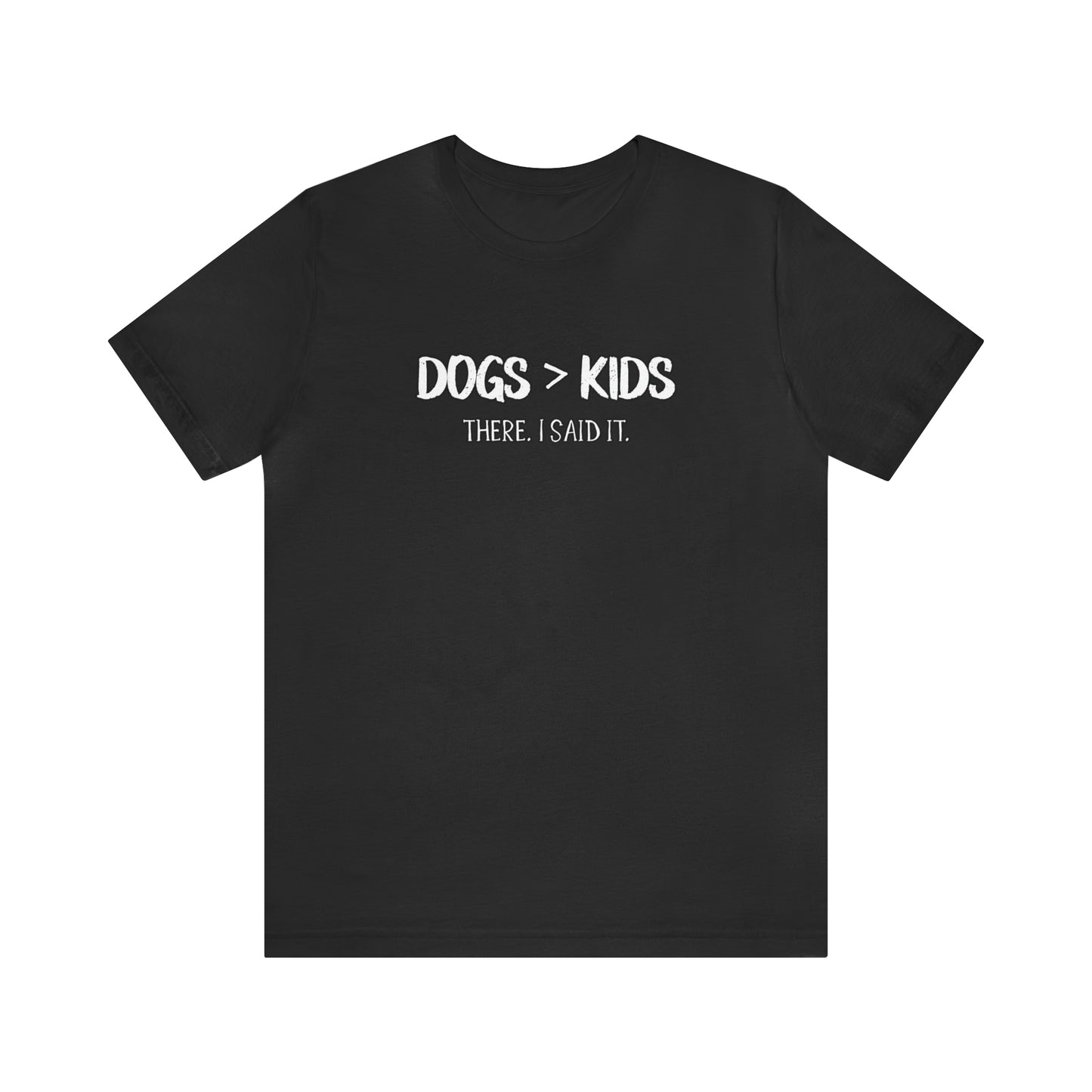 dogs are better than kids t shirt