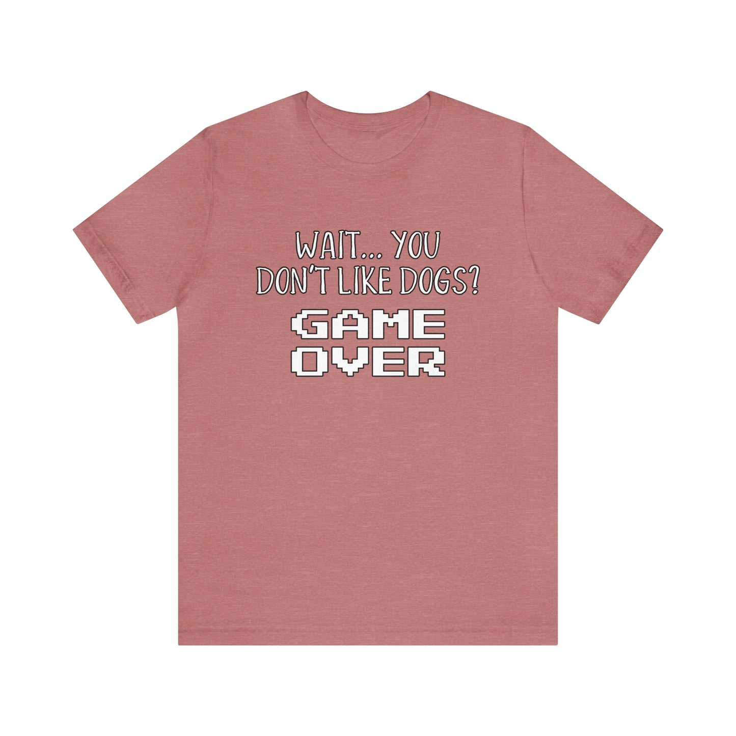 you dont like dogs game over t shirt red
