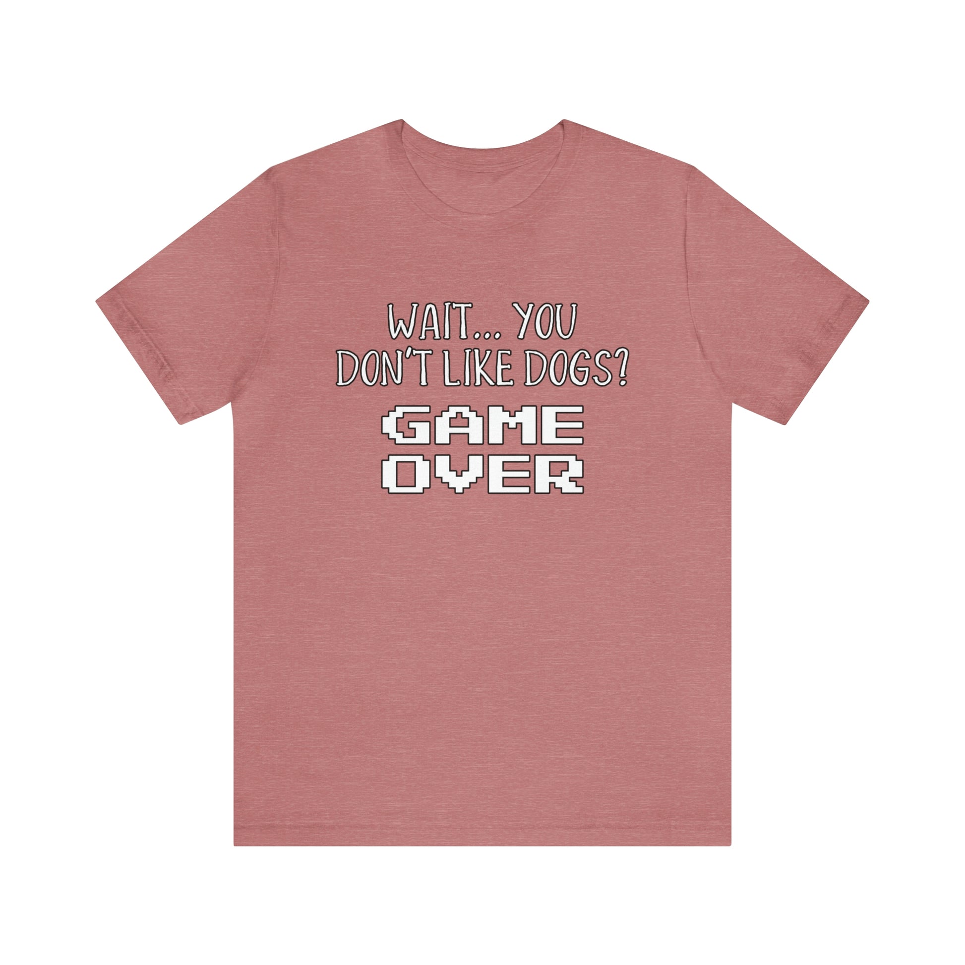 you dont like dogs game over t shirt red