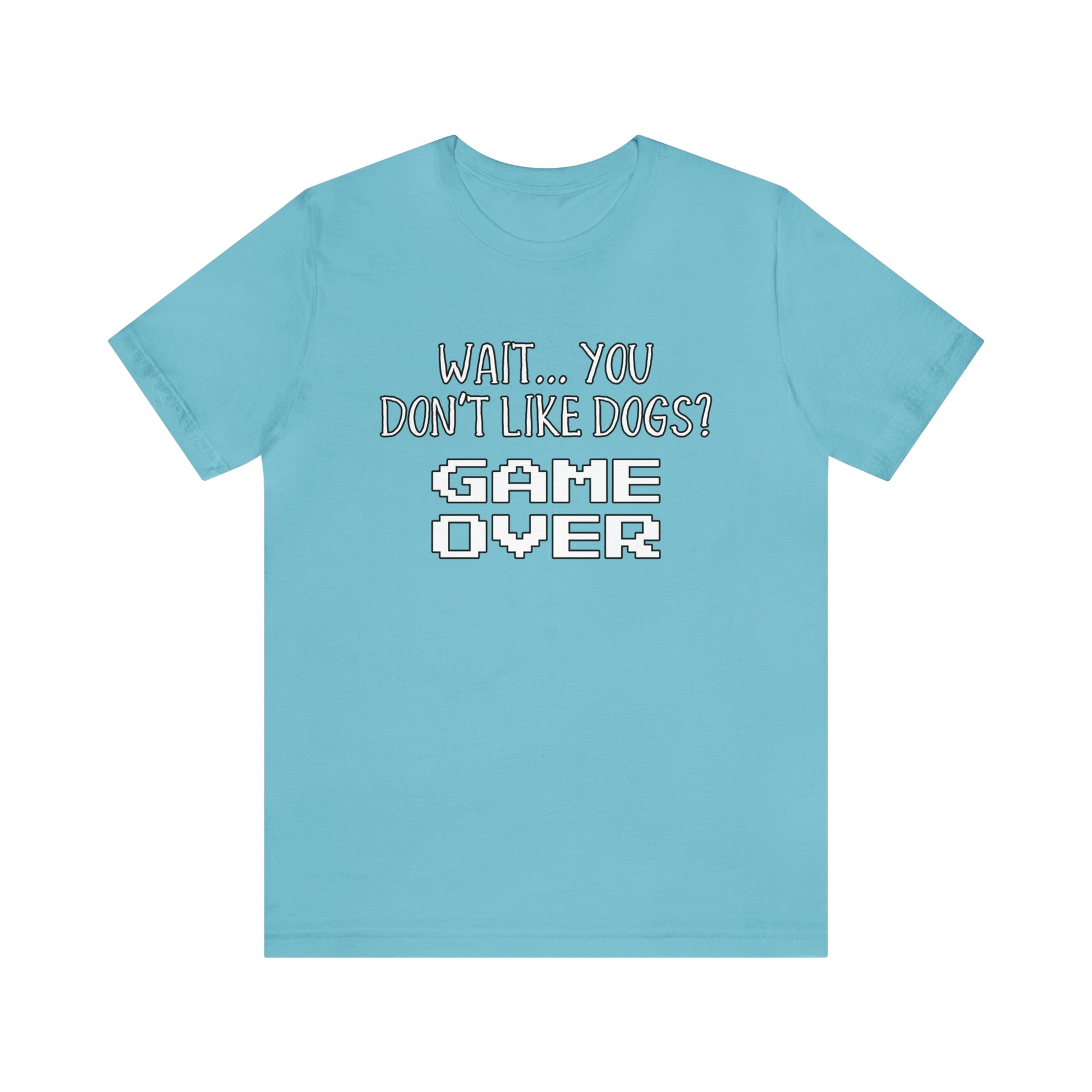 you dont like dogs game over blue shirt