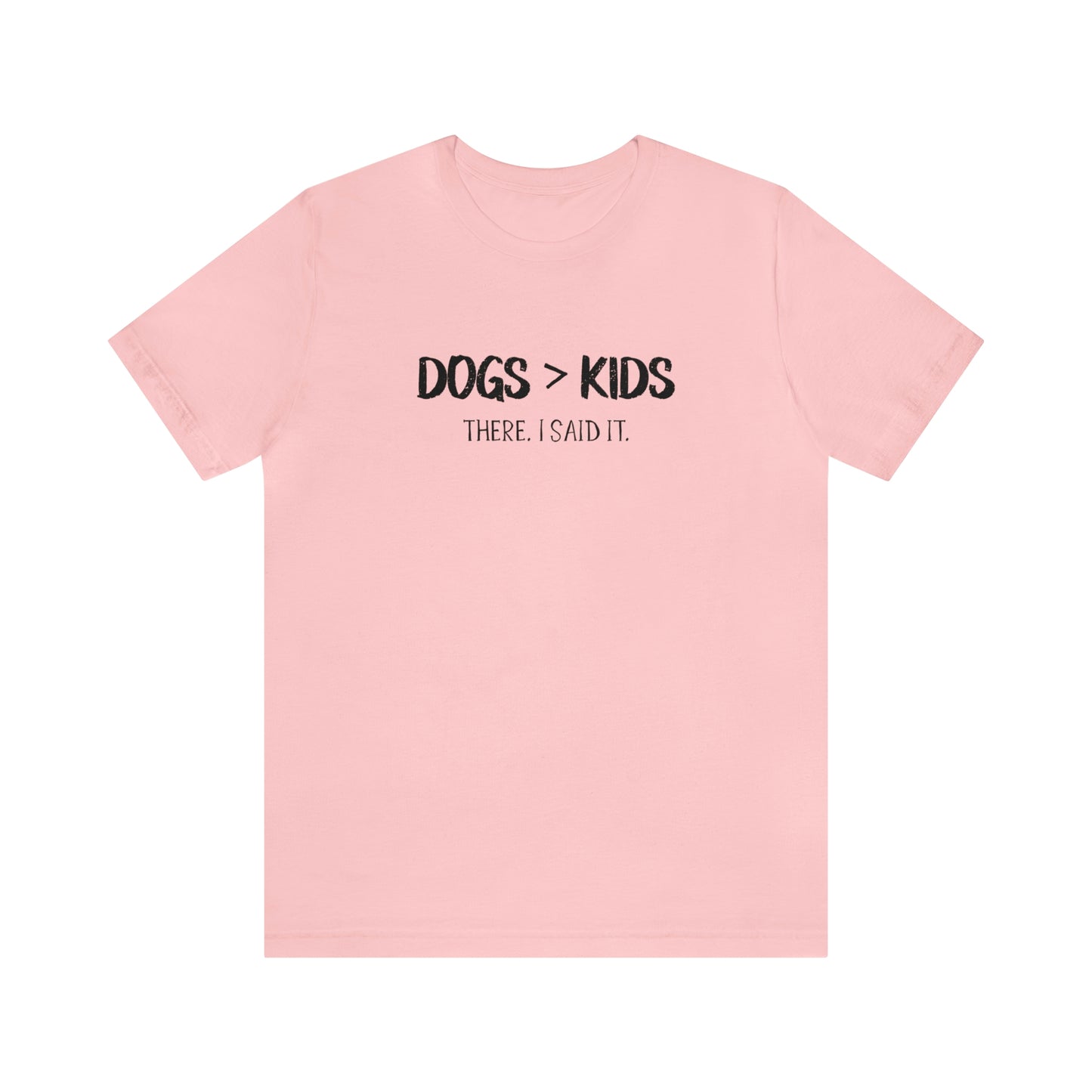 dogs are better than kids t shirt pink