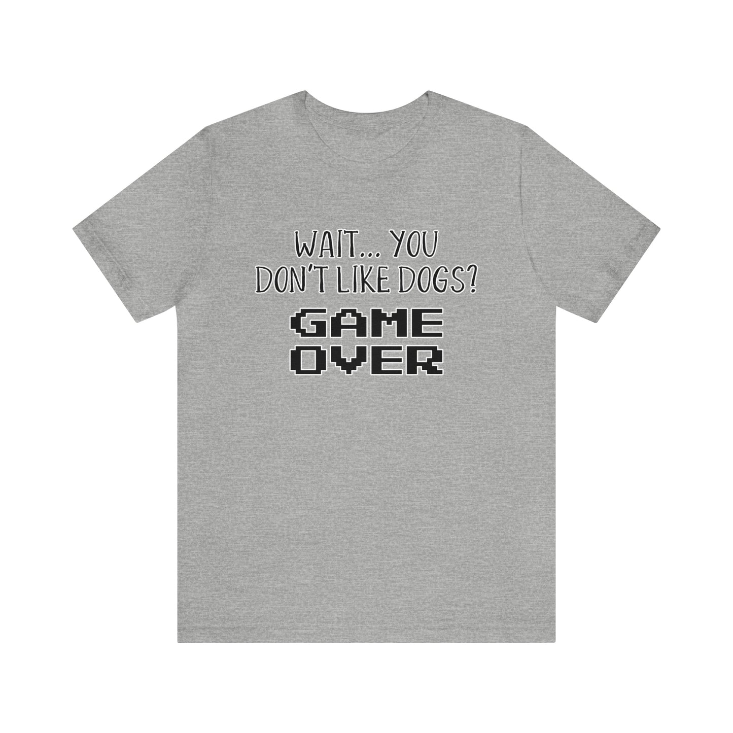 you dont like dogs game over t shirt grey