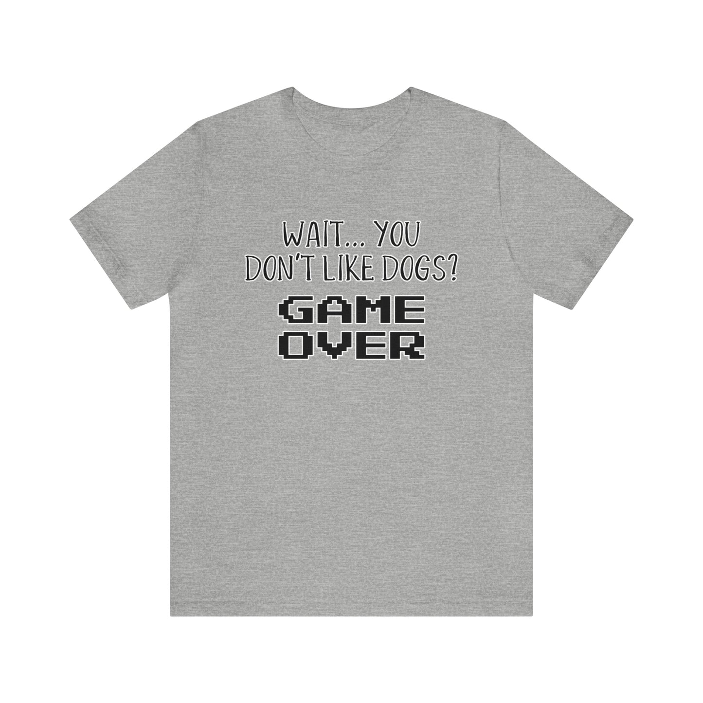 you dont like dogs game over t shirt grey