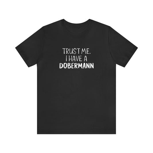 Trust Me. I Have a DOBERMANN (Letters Only) | Unisex T Shirt