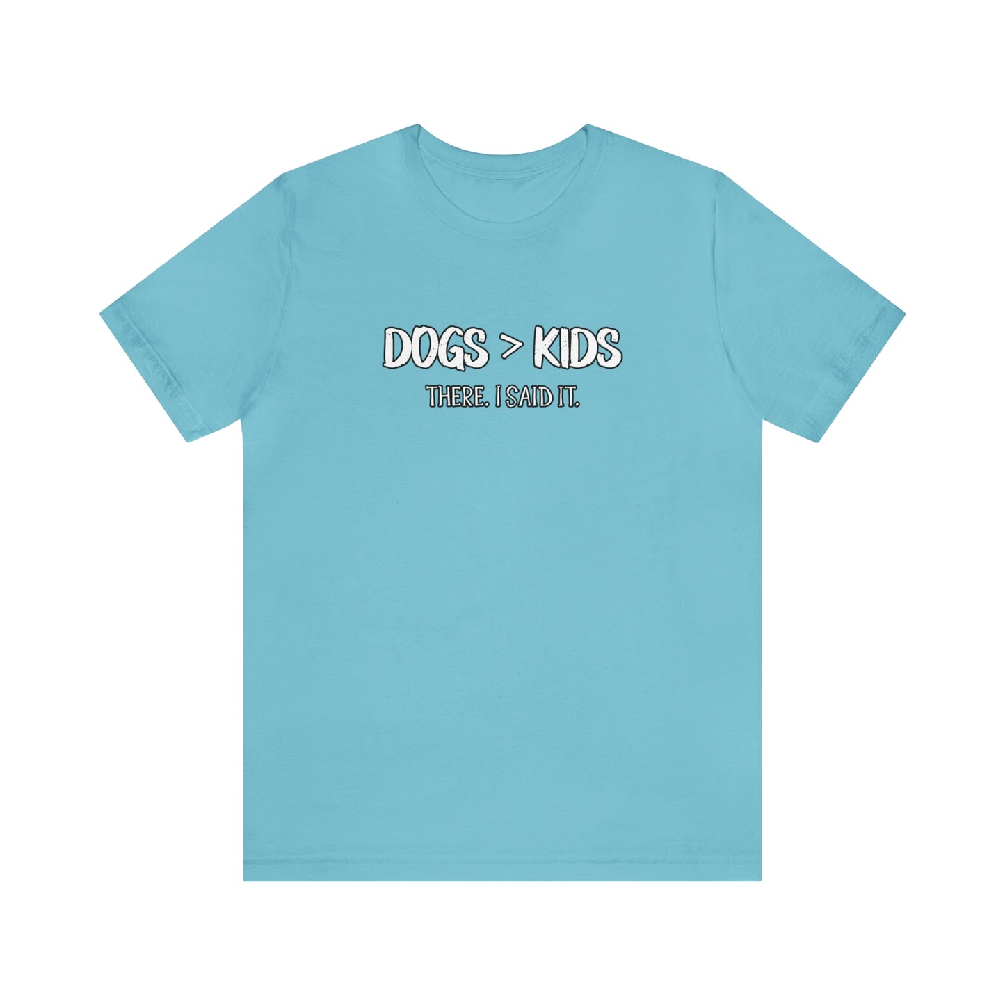 dogs are better than kids funny shirt