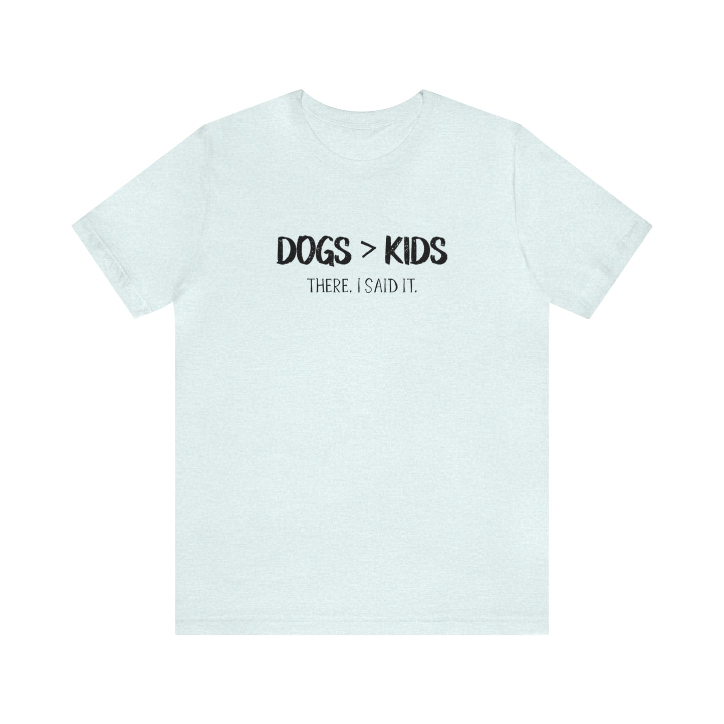 dogs are better than kids t shirt blue