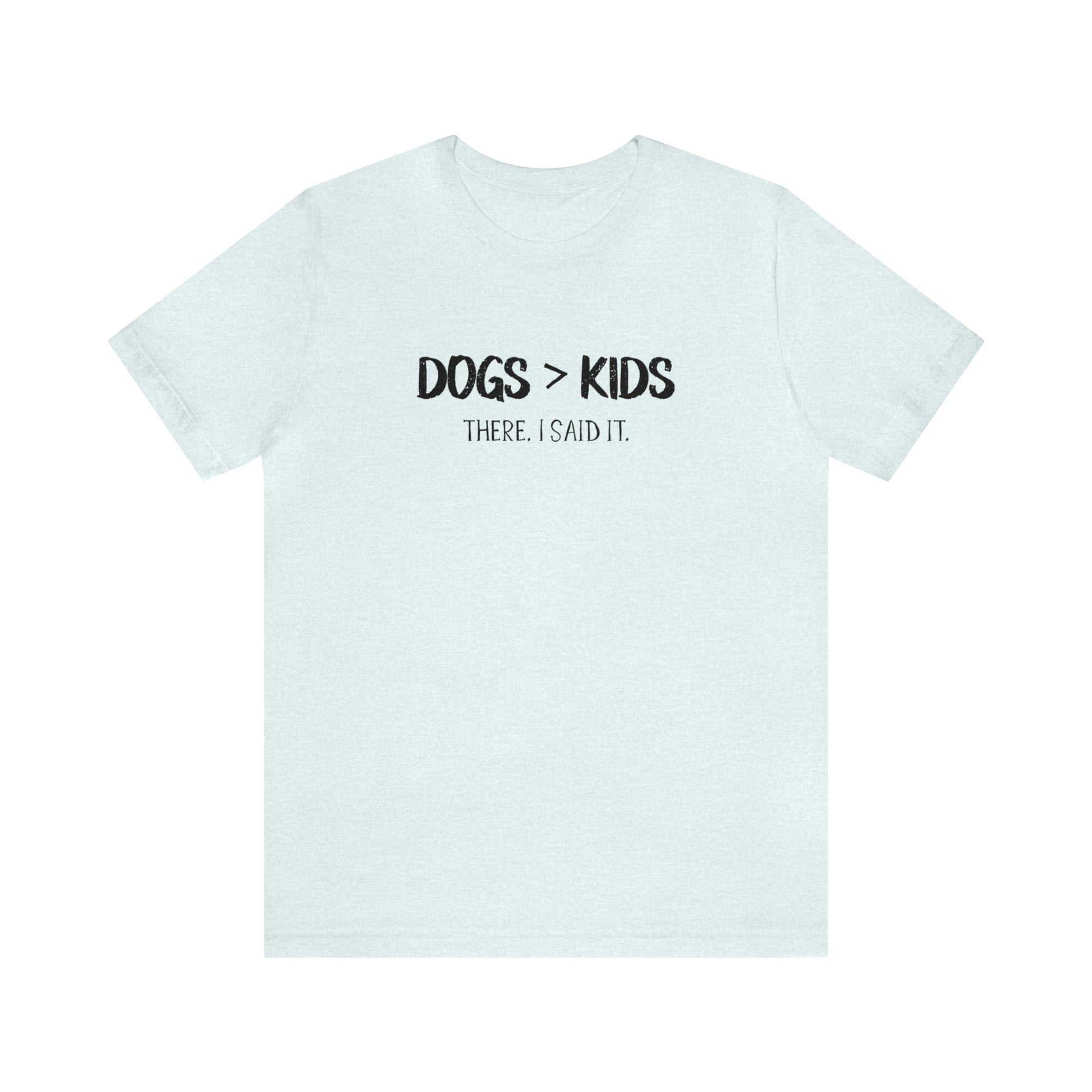 dogs are better than kids t shirt blue
