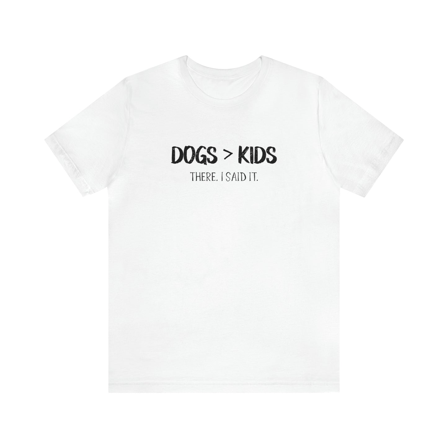 dogs are better than kids t shirt white