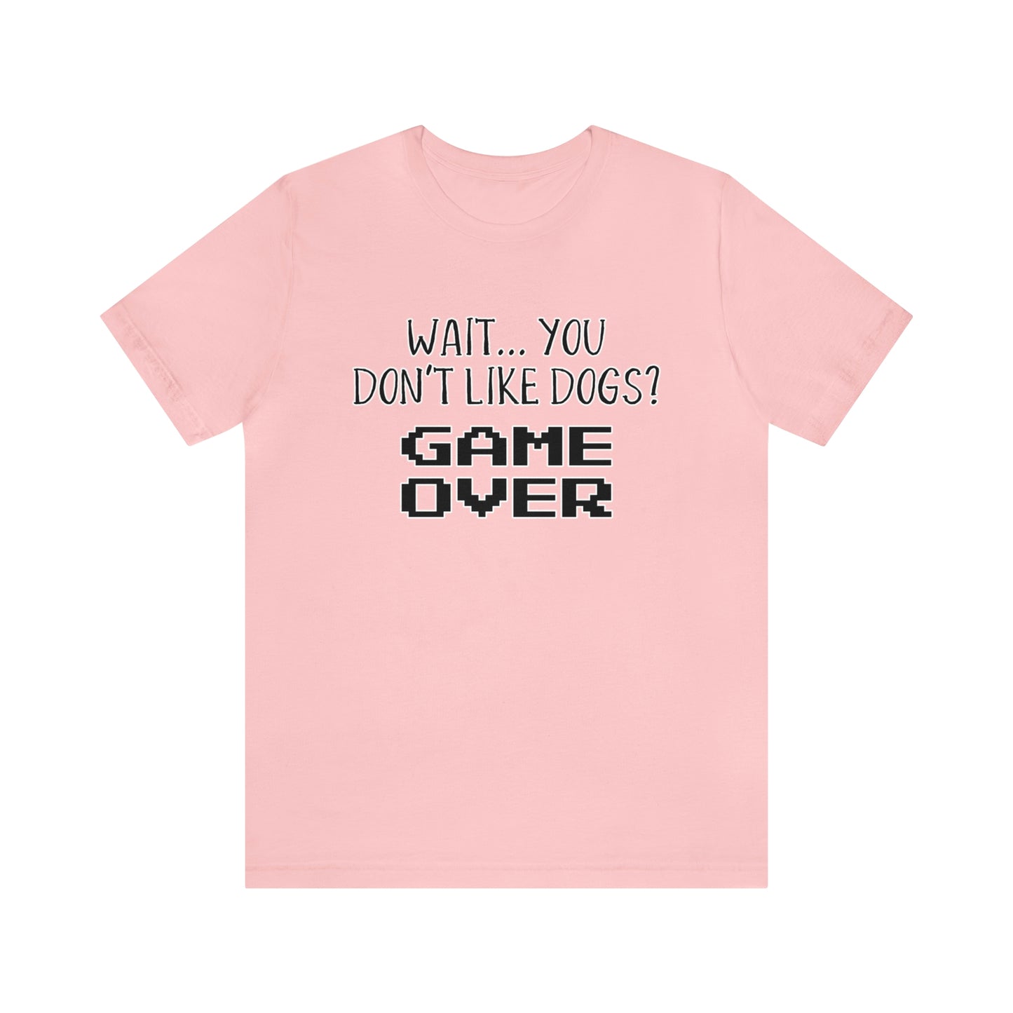 you dont like dogs game over t shirt pink