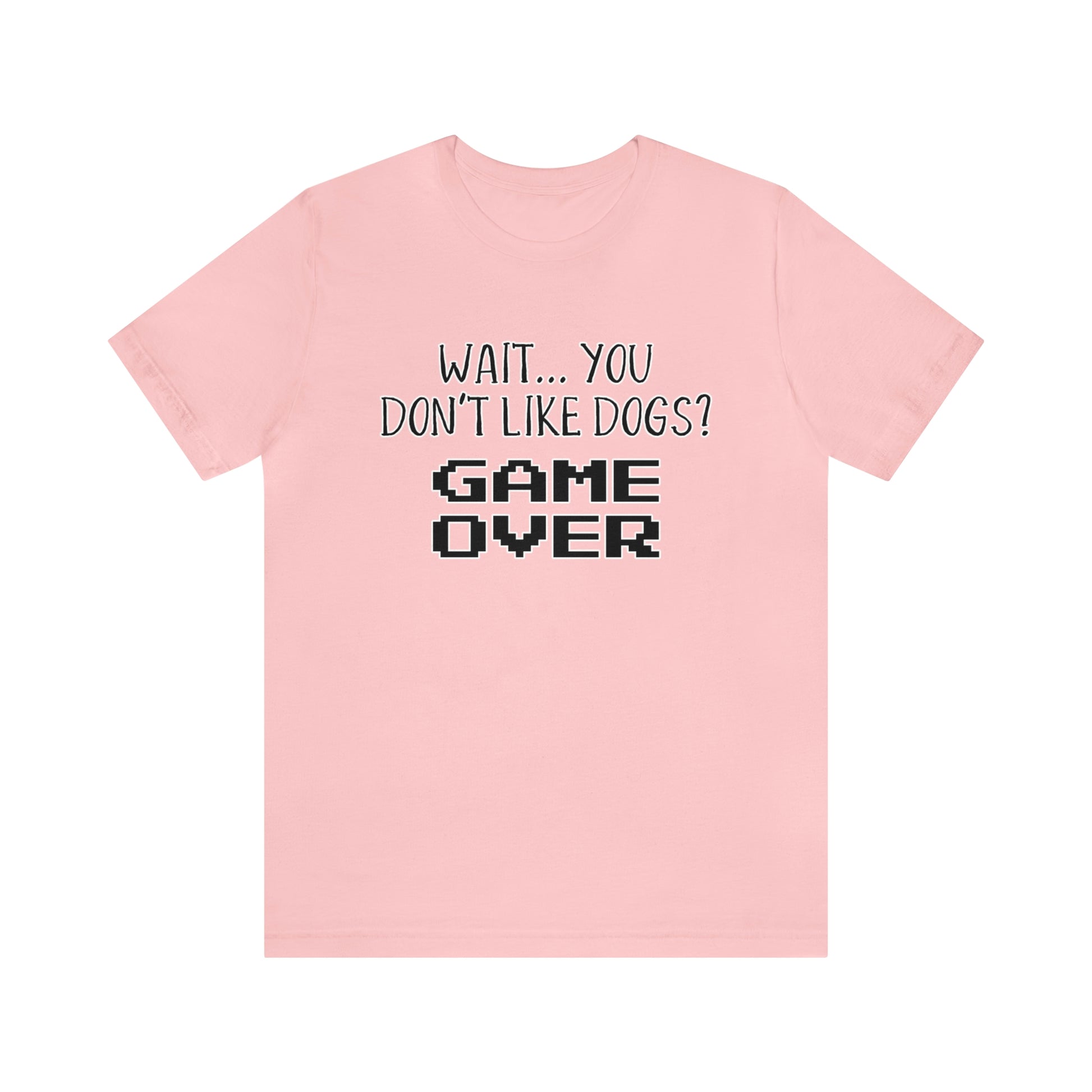 you dont like dogs game over t shirt pink