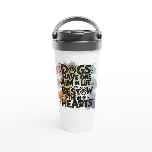 Travel Mug with the design: "Dogs Have One Aim in Life... To Bestow Their Hearts". The Travel Mug's color is white