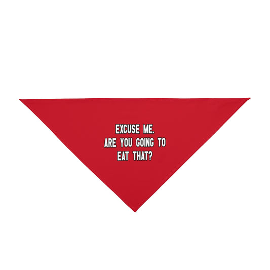 A bandana with the message: EXCUSE ME. ARE YOU GOING TO EAT THAT?. Bandana's Color is red