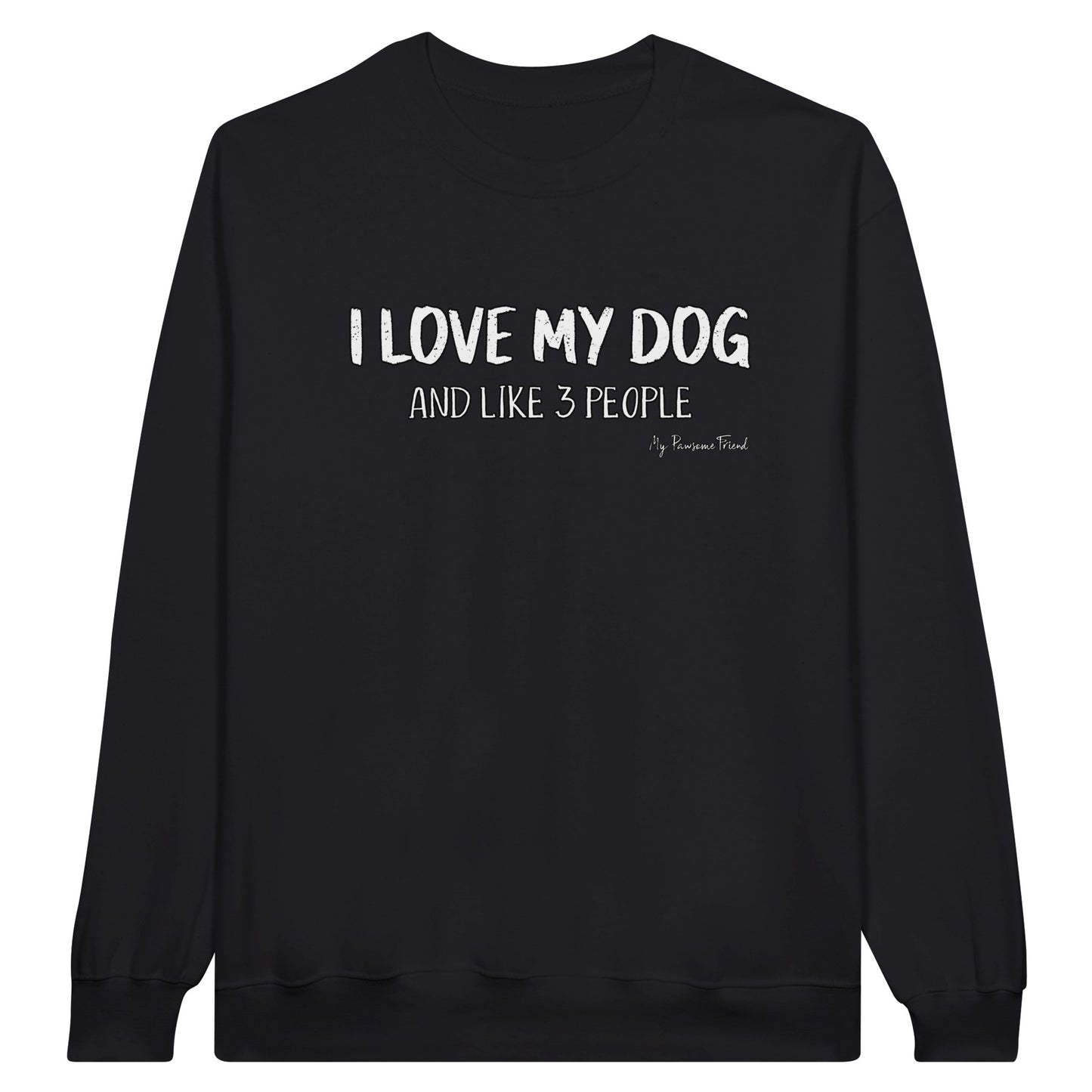 I love my dog and like 3 people sweatshirt