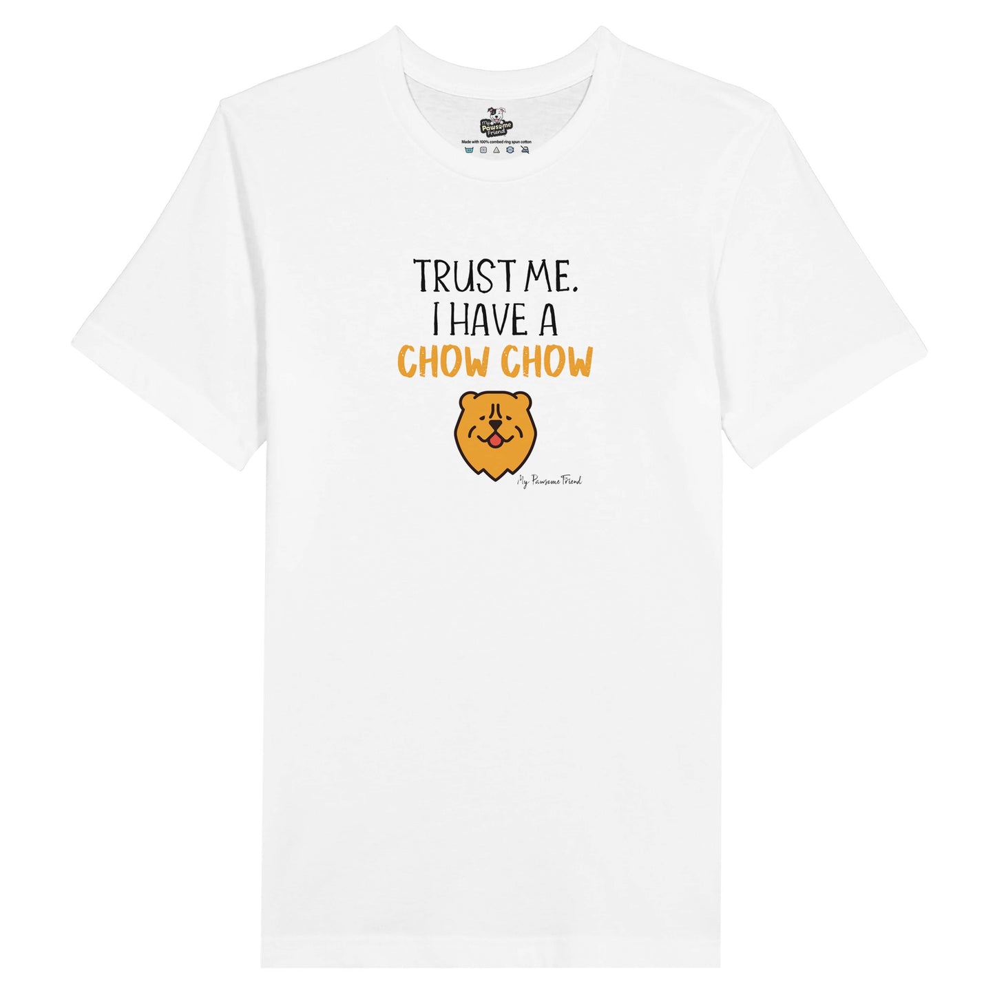 Trust Me. I Have a CHOW CHOW | Unisex T Shirt white