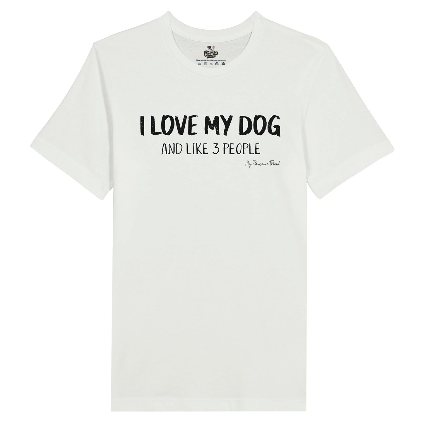 I LOVE MY DOG (And Like 3 People) | Unisex T-shirt white