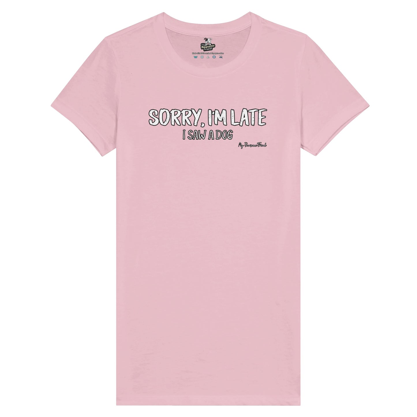 SORRY I'M LATE - I Saw a Dog |  Premium Women's T-shirt pink