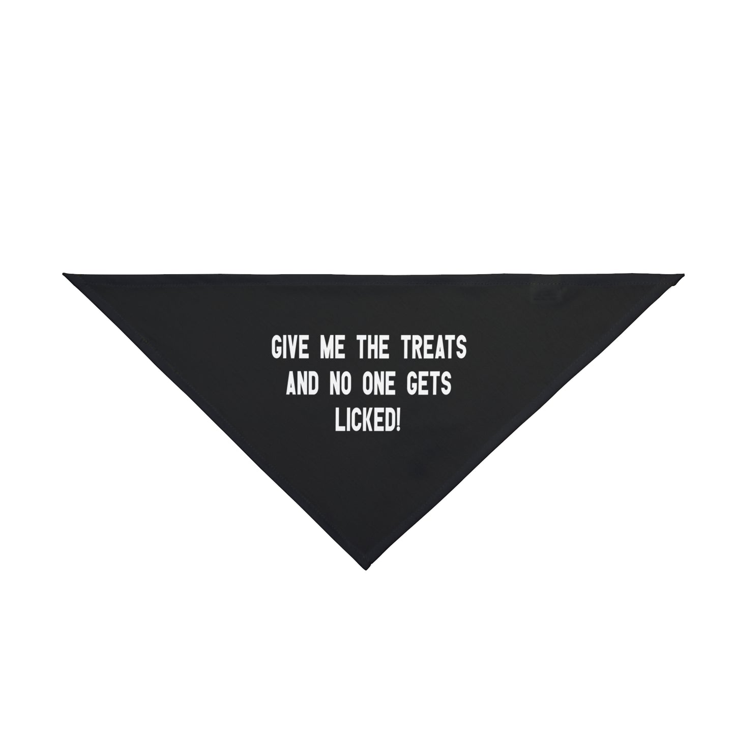 A bandana with the message: Give me the treats and no one gets licked! Bandana's Color is black 