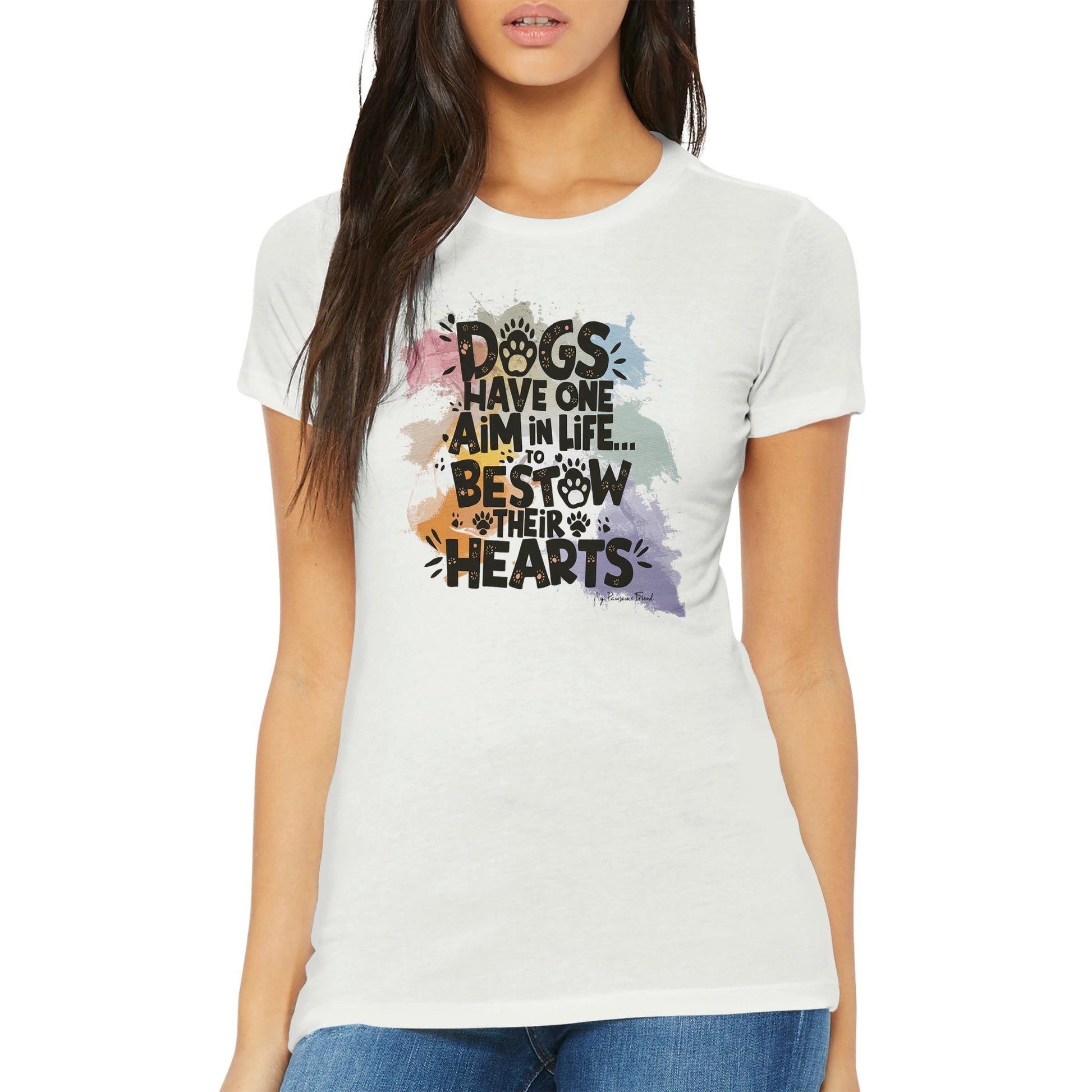 Dogs Have One Aim in Life... To Bestow Their Hearts | Premium Women's T-shirt